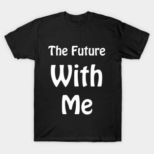 The Future With Me T-Shirt